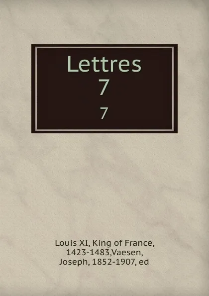 Обложка книги Lettres. 7, Louis XI