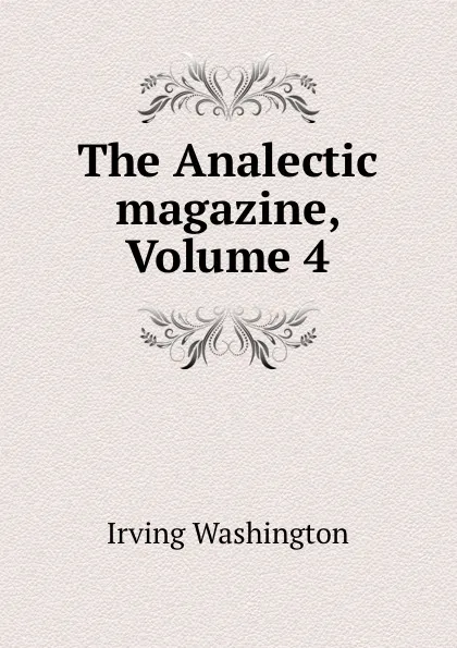 Обложка книги The Analectic magazine, Volume 4, Irving Washington