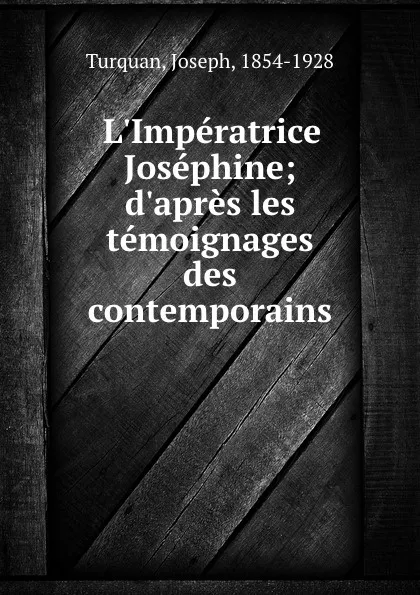 Обложка книги L.Imperatrice Josephine; d.apres les temoignages des contemporains, Turquan Joseph