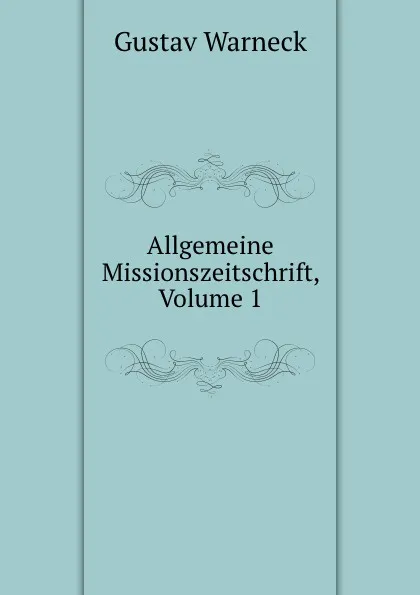 Обложка книги Allgemeine Missionszeitschrift, Volume 1, Gustav Warneck