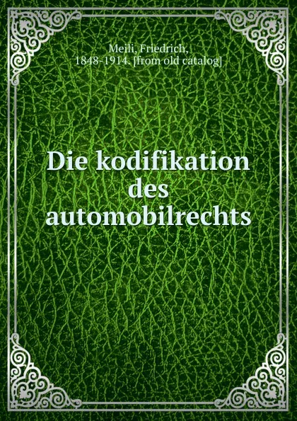 Обложка книги Die kodifikation des automobilrechts, Friedrich Meili