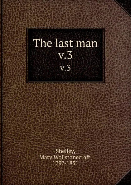 Обложка книги The last man. v.3, Mary Shelley