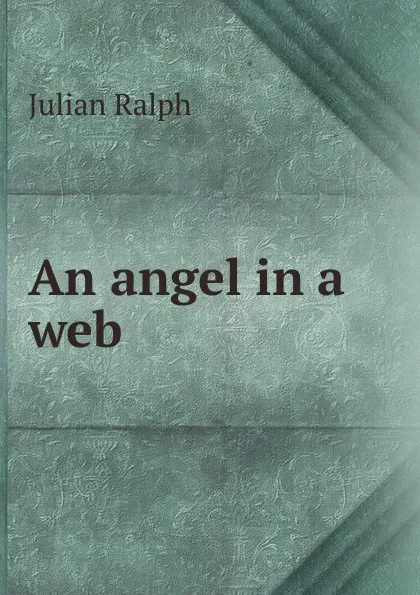 Обложка книги An angel in a web, Julian Ralph