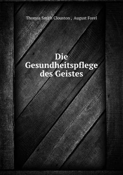 Обложка книги Die Gesundheitspflege des Geistes, Thomas Smith Clouston