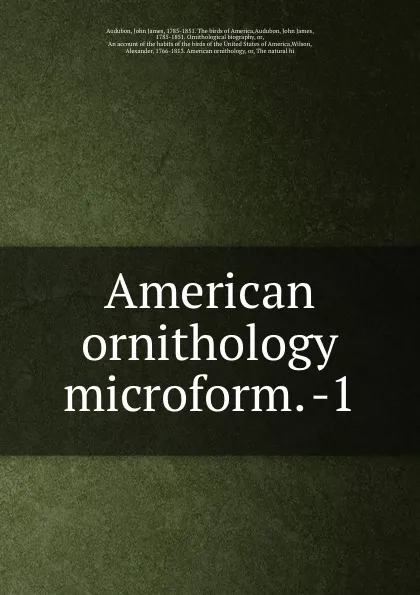 Обложка книги American ornithology microform. -1, John James Audubon