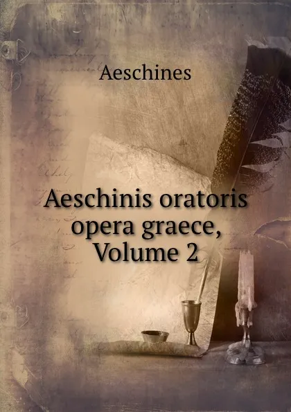 Обложка книги Aeschinis oratoris opera graece, Volume 2, Aeschines