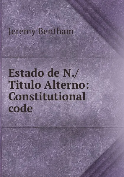 Обложка книги Estado de N./Titulo Alterno: Constitutional code, Jeremy Bentham