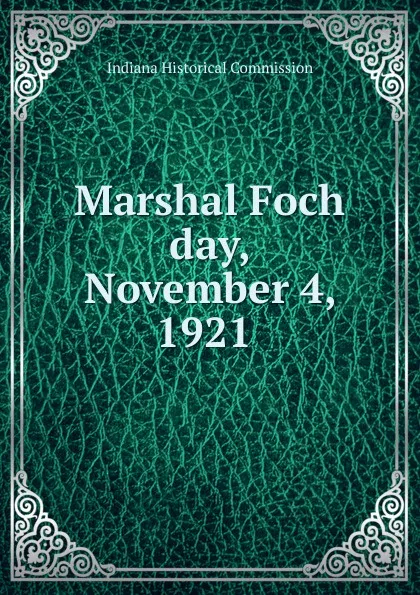 Обложка книги Marshal Foch day, November 4, 1921, Indiana Historical Commission