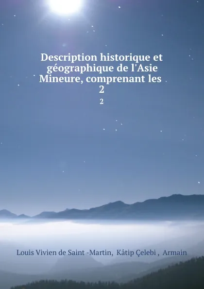 Обложка книги Description historique et geographique de l.Asie Mineure, comprenant les . 2, Louis Vivien de Saint-Martin