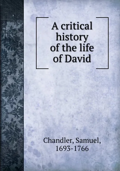 Обложка книги A critical history of the life of David, Samuel Chandler