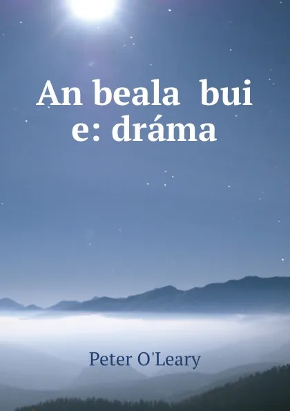 Обложка книги An bealac bui   e: drama, Peter O'Leary