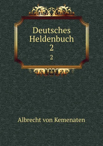 Обложка книги Deutsches Heldenbuch. 2, Albrecht von Kemenaten