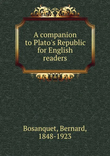 Обложка книги A companion to Plato.s Republic for English readers, Bernard Bosanquet