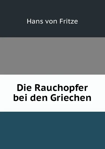 Обложка книги Die Rauchopfer bei den Griechen, Hans von Fritze