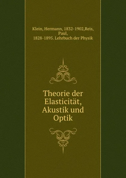 Обложка книги Theorie der Elasticitat, Akustik und Optik, Hermann Klein