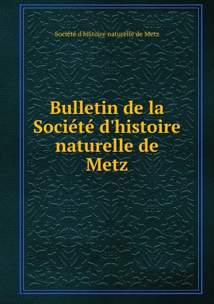 Обложка книги Bulletin de la Societe d.histoire naturelle de Metz, 