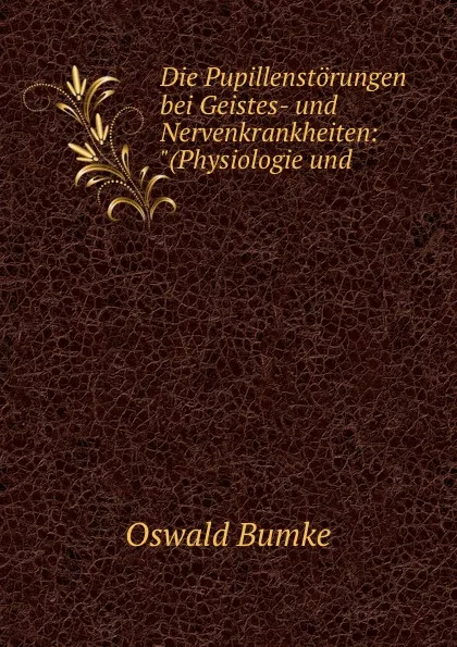 Обложка книги Die Pupillenstorungen bei Geistes- und Nervenkrankheiten: 