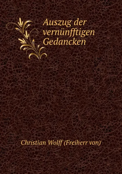 Обложка книги Auszug der vernunfftigen Gedancken, Christian Wolff