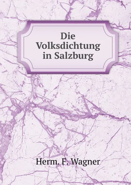 Обложка книги Die Volksdichtung in Salzburg, Herm F. Wagner