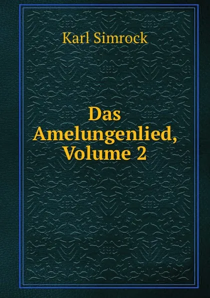 Обложка книги Das Amelungenlied, Volume 2, Karl Simrock