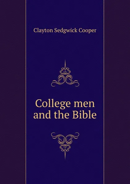 Обложка книги College men and the Bible, Clayton Sedgwick Cooper