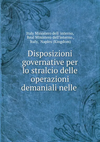 Обложка книги Disposizioni governative per lo stralcio delle operazioni demaniali nelle ., Italy Ministero dell 'interno