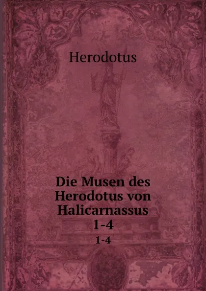 Обложка книги Die Musen des Herodotus von Halicarnassus. 1-4, Herodotus