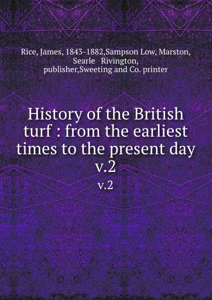 Обложка книги History of the British turf : from the earliest times to the present day. v.2, James Rice