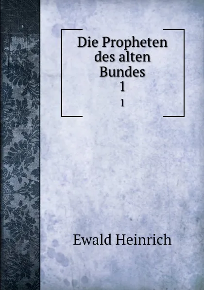 Обложка книги Die Propheten des alten Bundes. 1, Ewald Heinrich