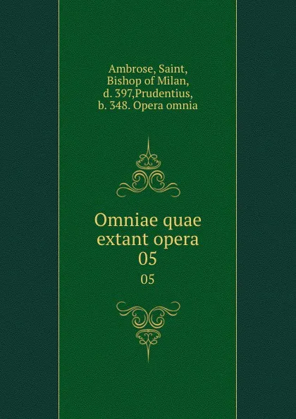 Обложка книги Omniae quae extant opera. 05, Saint Ambrose