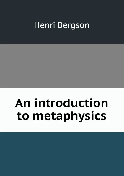 Обложка книги An introduction to metaphysics, Henri Bergson