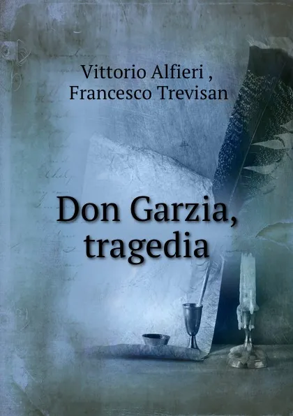 Обложка книги Don Garzia, tragedia, Vittorio Alfieri