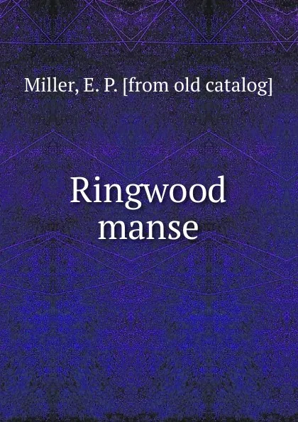 Обложка книги Ringwood manse, E.P. Miller