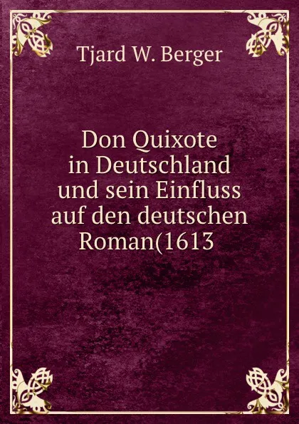 Обложка книги Don Quixote in Deutschland und sein Einfluss auf den deutschen Roman(1613 ., Tjard W. Berger