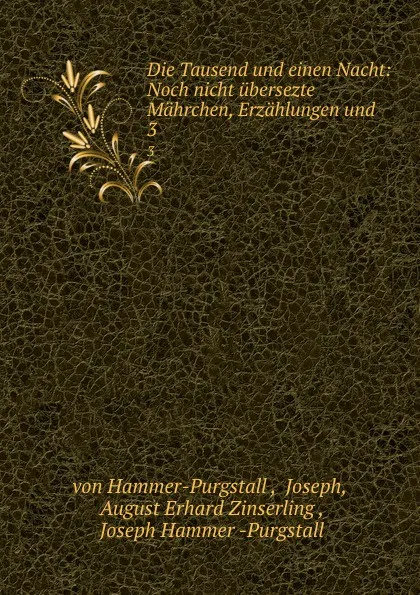 Обложка книги Die Tausend und einen Nacht: Noch nicht ubersezte Mahrchen, Erzahlungen und . 3, Joseph von Hammer-Purgstall