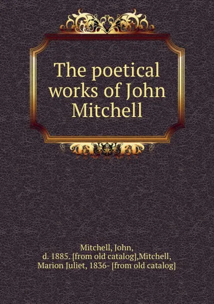 Обложка книги The poetical works of John Mitchell, John Mitchell