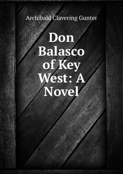 Обложка книги Don Balasco of Key West: A Novel, Gunter Archibald Clavering