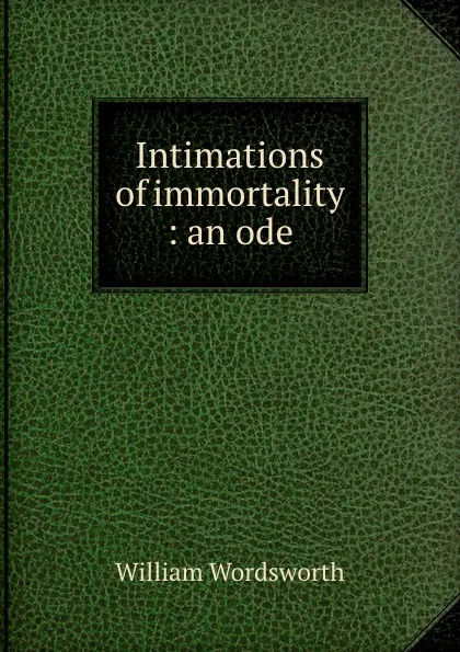 Обложка книги Intimations of immortality : an ode, Wordsworth William