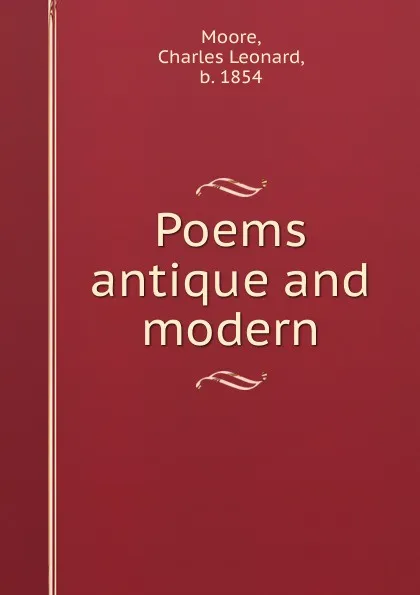 Обложка книги Poems antique and modern, Charles Leonard Moore