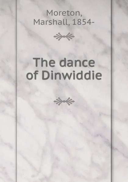 Обложка книги The dance of Dinwiddie, Marshall Moreton