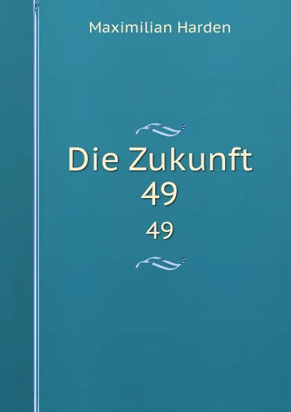 Обложка книги Die Zukunft. 49, Maximilian Harden