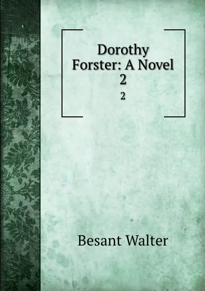 Обложка книги Dorothy Forster: A Novel. 2, Walter Besant