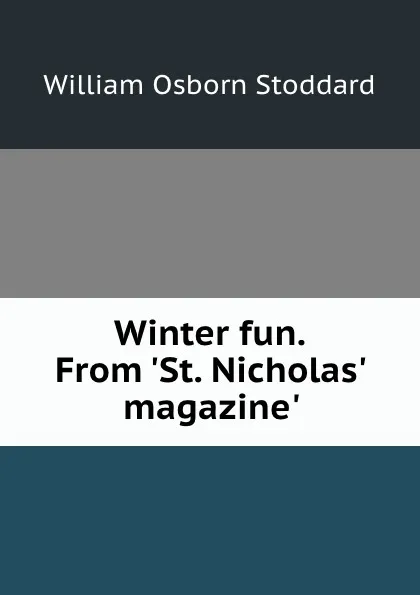 Обложка книги Winter fun. From .St. Nicholas. magazine.., William Osborn Stoddard