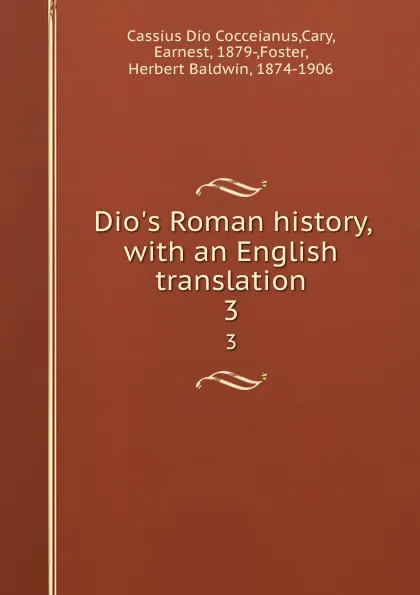 Обложка книги Dio.s Roman history, with an English translation. 3, Earnest Cary