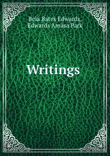 Обложка книги Writings ., Bela Bates Edwards