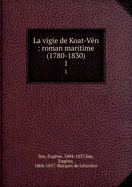 Обложка книги La vigie de Koat-Ven : roman maritime (1780-1830). 1, Eugène Sue