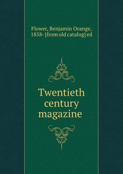 Обложка книги Twentieth century magazine, Benjamin Orange Flower