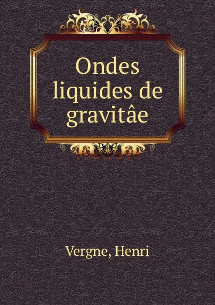 Обложка книги Ondes liquides de gravitae, Henri Vergne