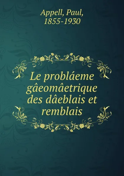 Обложка книги Le problaeme gaeomaetrique des daeblais et remblais, Paul Appell