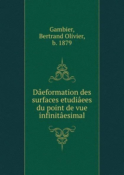 Обложка книги Daeformation des surfaces etudiaees du point de vue infinitaesimal, Bertrand Olivier Gambier